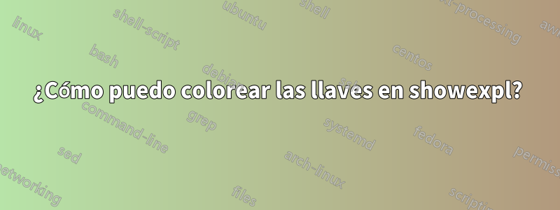 ¿Cómo puedo colorear las llaves en showexpl?