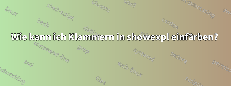 Wie kann ich Klammern in showexpl einfärben?