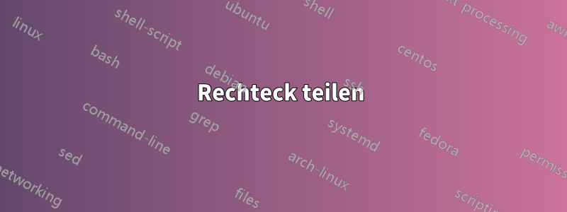 Rechteck teilen