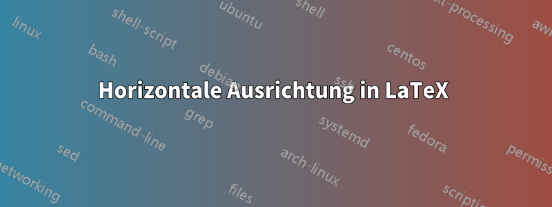 Horizontale Ausrichtung in LaTeX