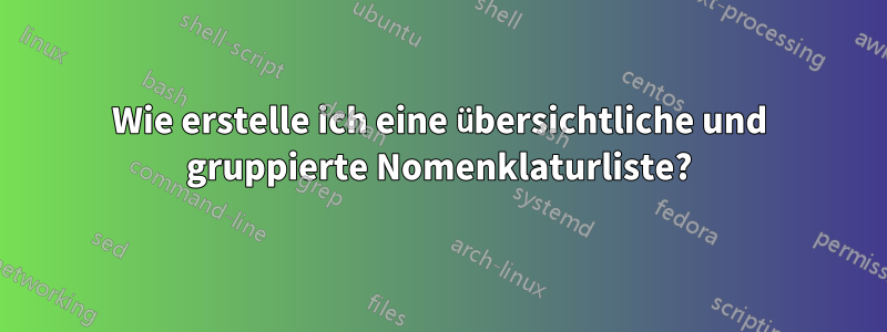 Wie erstelle ich eine übersichtliche und gruppierte Nomenklaturliste?