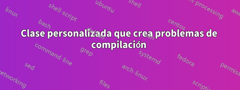 Clase personalizada que crea problemas de compilación