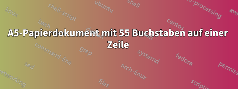 A5-Papierdokument mit 55 Buchstaben auf einer Zeile