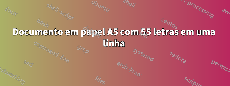 Documento em papel A5 com 55 letras em uma linha