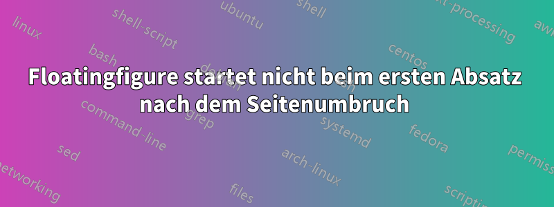 Floatingfigure startet nicht beim ersten Absatz nach dem Seitenumbruch