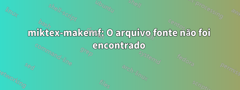 miktex-makemf: O arquivo fonte não foi encontrado