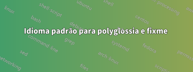 Idioma padrão para polyglossia e fixme