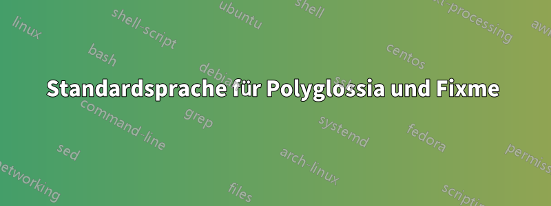 Standardsprache für Polyglossia und Fixme