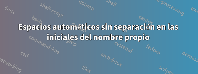 Espacios automáticos sin separación en las iniciales del nombre propio