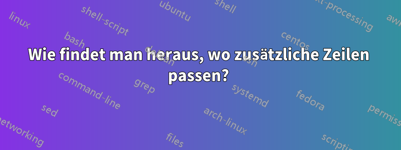 Wie findet man heraus, wo zusätzliche Zeilen passen?