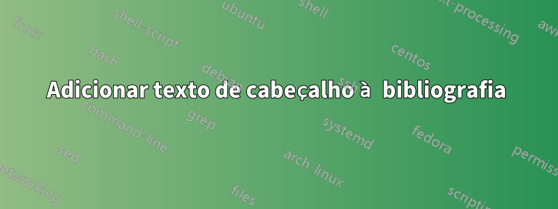 Adicionar texto de cabeçalho à bibliografia