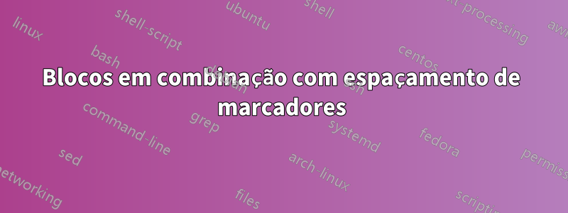 Blocos em combinação com espaçamento de marcadores