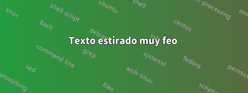 Texto estirado muy feo