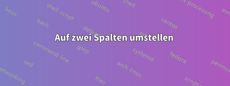 Auf zwei Spalten umstellen