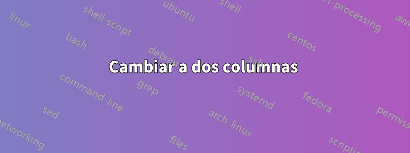 Cambiar a dos columnas