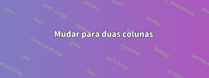 Mudar para duas colunas