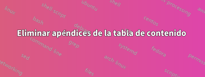 Eliminar apéndices de la tabla de contenido