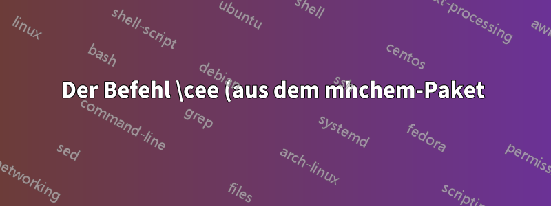 Der Befehl \cee (aus dem mhchem-Paket) erlaubt kein \\