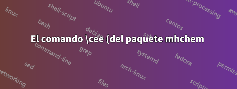 El comando \cee (del paquete mhchem) no permite \\