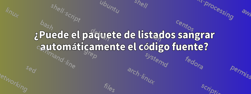 ¿Puede el paquete de listados sangrar automáticamente el código fuente?