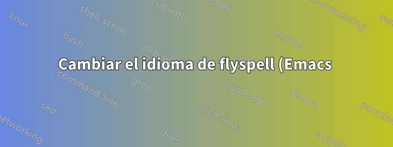 Cambiar el idioma de flyspell (Emacs) con un atajo