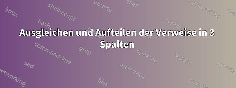 Ausgleichen und Aufteilen der Verweise in 3 Spalten