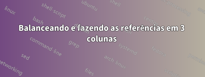 Balanceando e fazendo as referências em 3 colunas