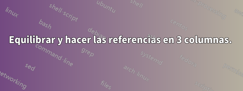 Equilibrar y hacer las referencias en 3 columnas.