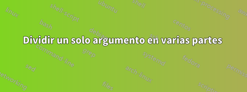 Dividir un solo argumento en varias partes