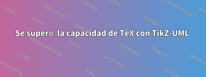 Se superó la capacidad de TeX con TikZ-UML