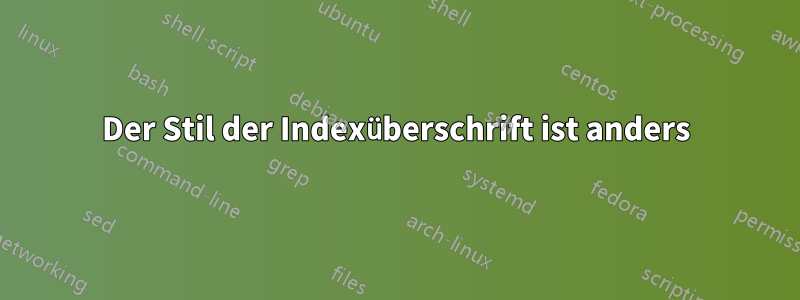 Der Stil der Indexüberschrift ist anders