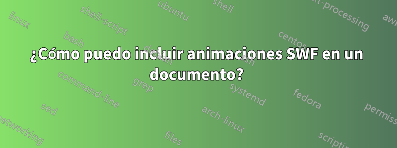 ¿Cómo puedo incluir animaciones SWF en un documento?