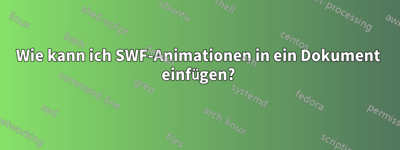 Wie kann ich SWF-Animationen in ein Dokument einfügen?