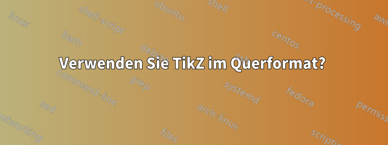 Verwenden Sie TikZ im Querformat?