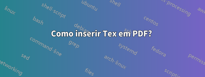 Como inserir Tex em PDF?