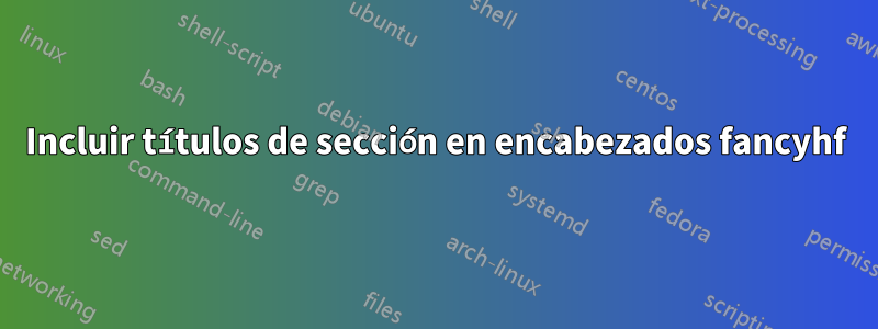 Incluir títulos de sección en encabezados fancyhf