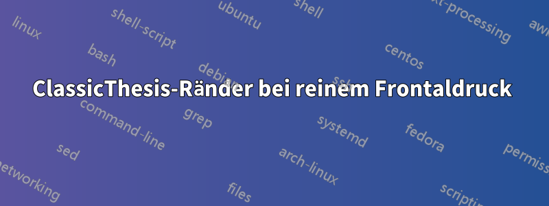 ClassicThesis-Ränder bei reinem Frontaldruck