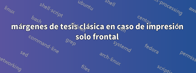 márgenes de tesis clásica en caso de impresión solo frontal