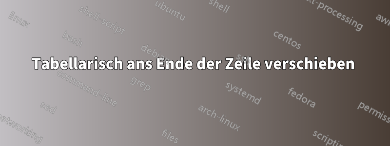 Tabellarisch ans Ende der Zeile verschieben