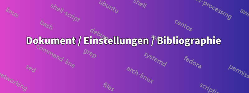 Dokument / Einstellungen / Bibliographie