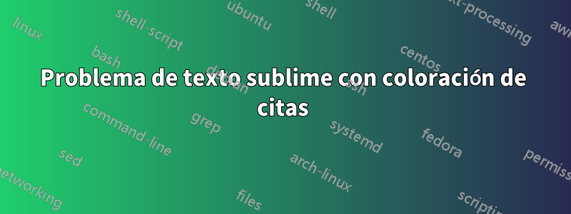 Problema de texto sublime con coloración de citas