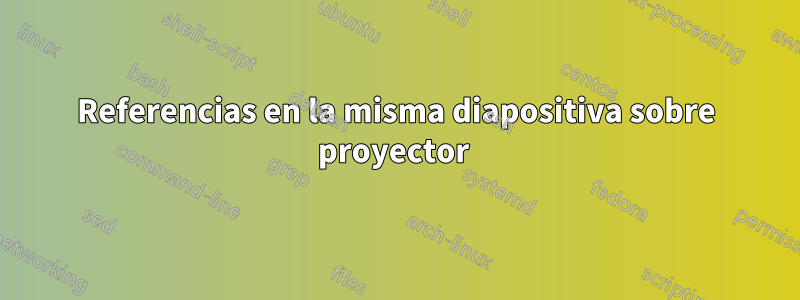 Referencias en la misma diapositiva sobre proyector 