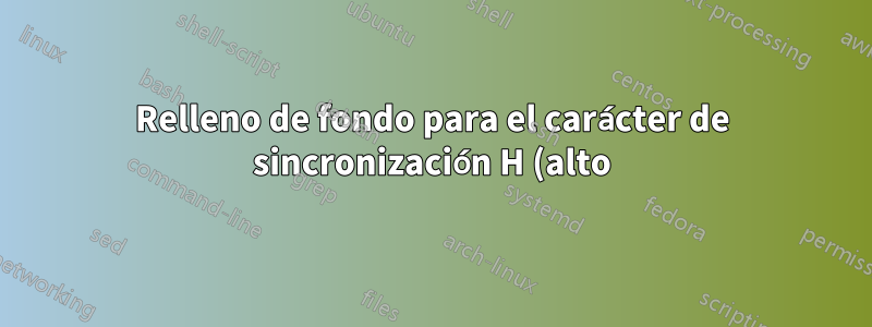Relleno de fondo para el carácter de sincronización H (alto) y tamaño del diagrama para la sincronización de tikz