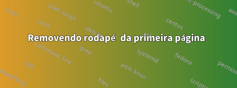 Removendo rodapé da primeira página 