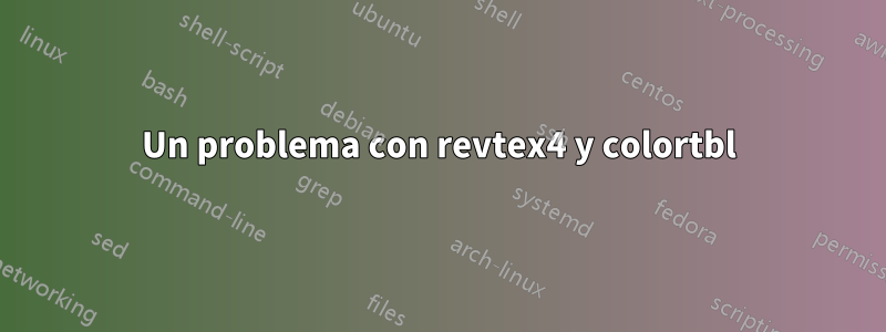 Un problema con revtex4 y colortbl