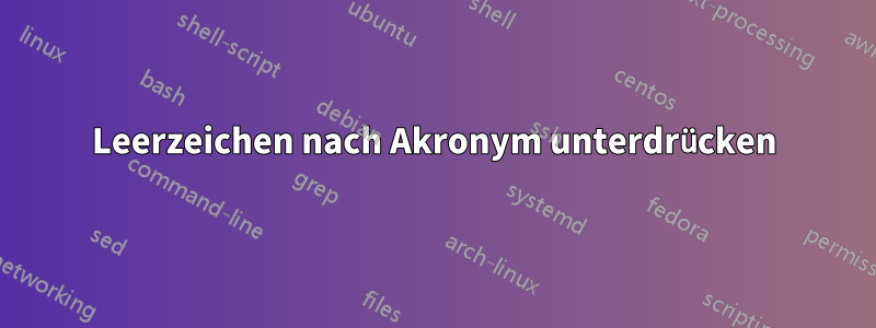 Leerzeichen nach Akronym unterdrücken