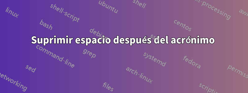 Suprimir espacio después del acrónimo