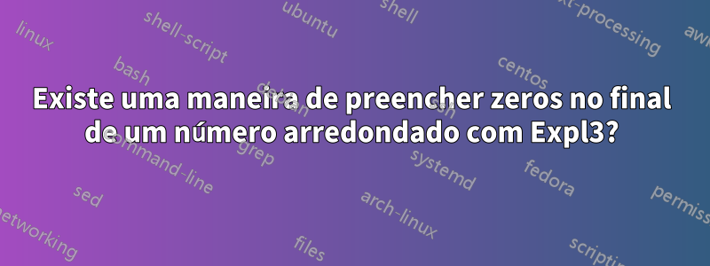 Existe uma maneira de preencher zeros no final de um número arredondado com Expl3?