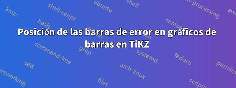 Posición de las barras de error en gráficos de barras en TiKZ