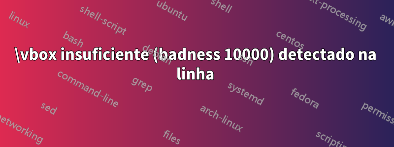 \vbox insuficiente (badness 10000) detectado na linha